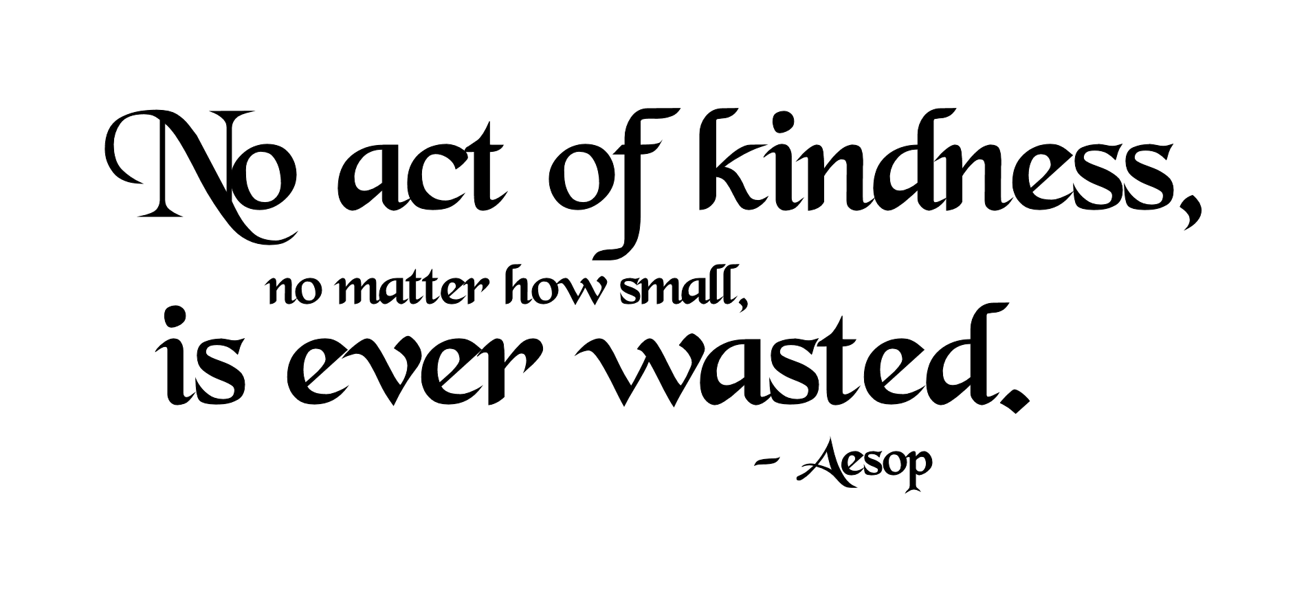 No act of kindness is ever wasted